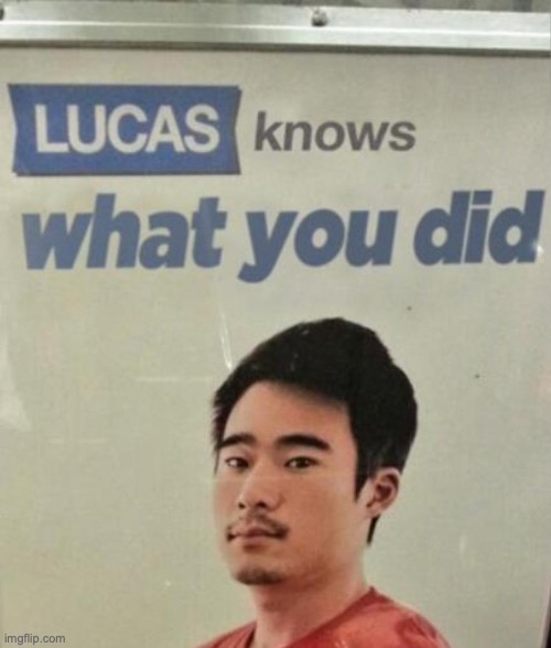 He knows all | image tagged in lucas | made w/ Imgflip meme maker
