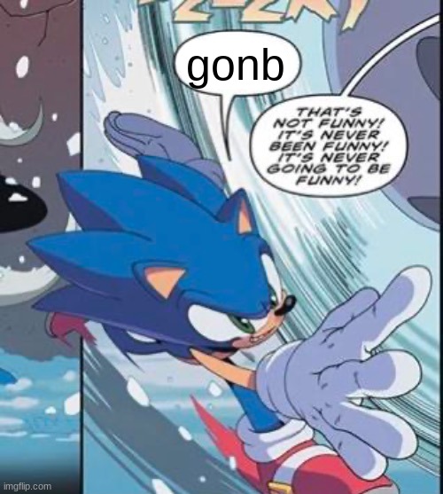 it was funny ONE TIME | gonb | image tagged in eggman thats not funny | made w/ Imgflip meme maker