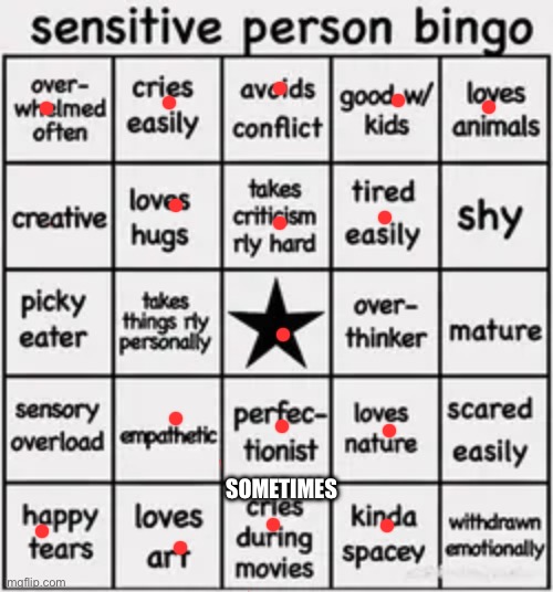 sensitive person bingo | SOMETIMES | image tagged in sensitive person bingo,bingo,just for fun,why are you reading the tags | made w/ Imgflip meme maker