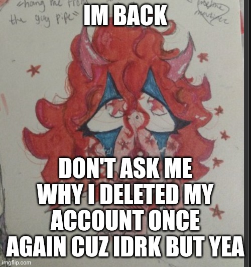 I'm back bitches | IM BACK; DON'T ASK ME WHY I DELETED MY ACCOUNT ONCE AGAIN CUZ IDRK BUT YEA | image tagged in i'm back,hello | made w/ Imgflip meme maker