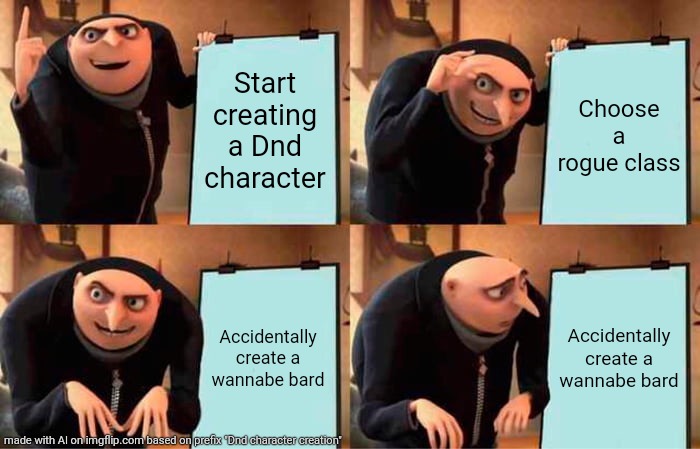 Ahh yes happens to everyone | Start creating a Dnd character; Choose a rogue class; Accidentally create a wannabe bard; Accidentally create a wannabe bard | image tagged in memes,gru's plan | made w/ Imgflip meme maker