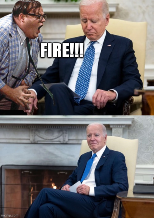 FIRE!!! | image tagged in joe biden,remember that time,maga,republicans,donald trump,fire | made w/ Imgflip meme maker