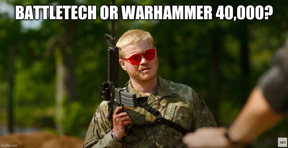 What kind of American | BATTLETECH OR WARHAMMER 40,000? | image tagged in what kind of american | made w/ Imgflip meme maker