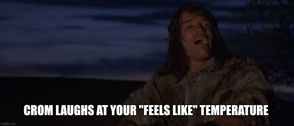 "Feels like" temperature | CROM LAUGHS AT YOUR "FEELS LIKE" TEMPERATURE | image tagged in crom laughs at your four winds | made w/ Imgflip meme maker