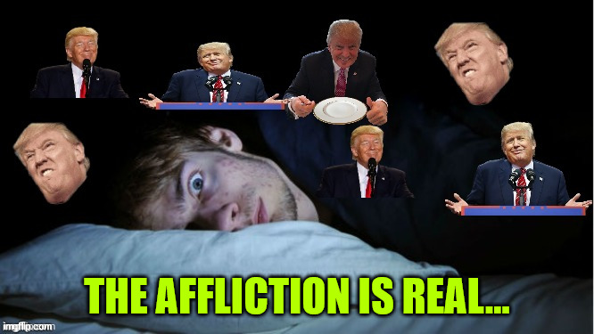 Extreme TDS | THE AFFLICTION IS REAL... | image tagged in extreme tds | made w/ Imgflip meme maker