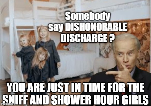 Sniff and Shower Discharge | YOU ARE JUST IN TIME FOR THE
SNIFF AND SHOWER HOUR GIRLS | image tagged in pedo,pedophile,pedophiles,pedophilia,joe biden,fjb | made w/ Imgflip meme maker