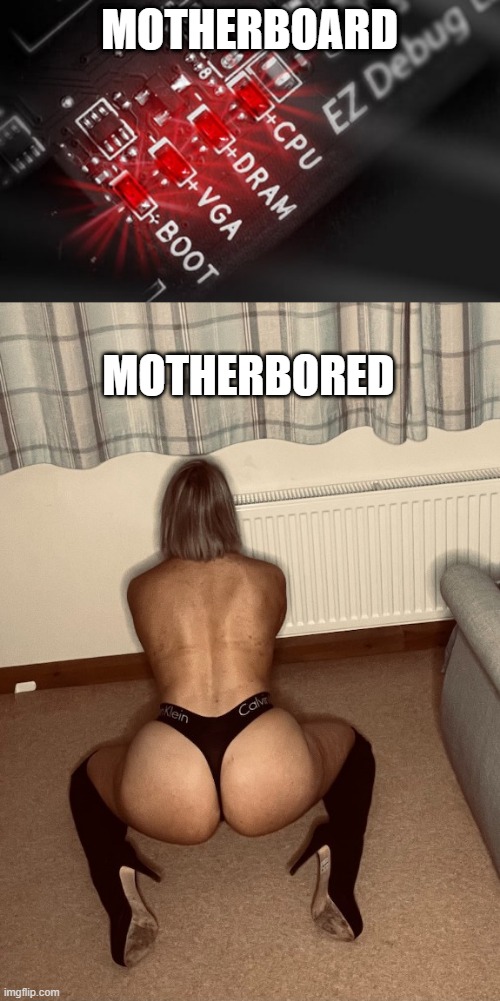 Spelling Matters | MOTHERBOARD; MOTHERBORED | image tagged in pc post light led,milf booty | made w/ Imgflip meme maker