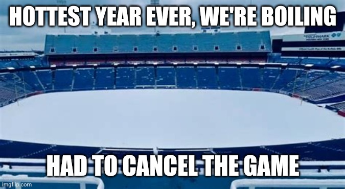 HOTTEST YEAR EVER, WE'RE BOILING; HAD TO CANCEL THE GAME | made w/ Imgflip meme maker
