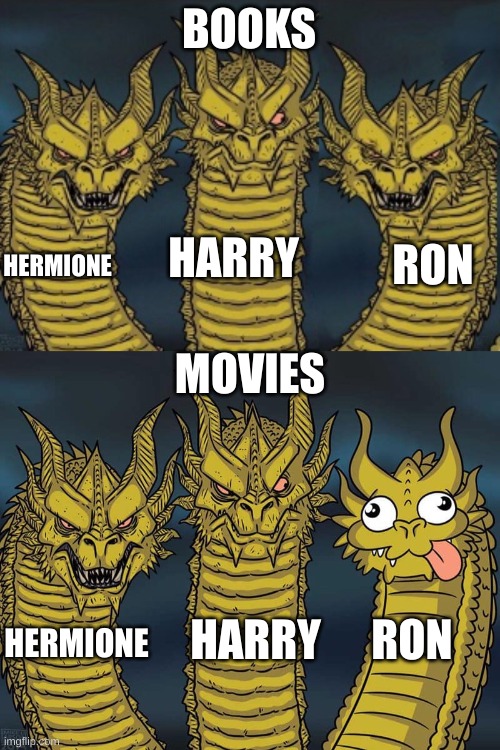 I hope they change this in the new series | BOOKS; HARRY; HERMIONE; RON; MOVIES; RON; HARRY; HERMIONE | image tagged in headed dragons but scary,three dragons | made w/ Imgflip meme maker
