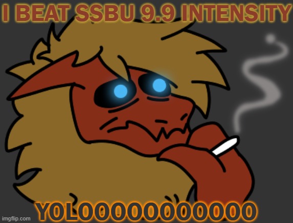 Reason why I'm using Smok is because I'm in immense pain. | I BEAT SSBU 9.9 INTENSITY; YOLOOOOOOOOOOO | image tagged in smok | made w/ Imgflip meme maker