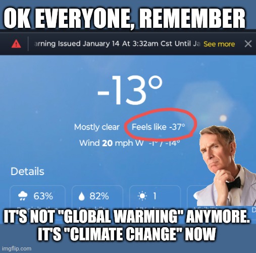 It's warm somewhere | OK EVERYONE, REMEMBER; IT'S NOT "GLOBAL WARMING" ANYMORE.
 IT'S "CLIMATE CHANGE" NOW | image tagged in global warming | made w/ Imgflip meme maker