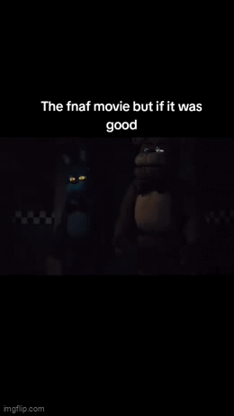 if the FNAF movie was made by gen z - Imgflip