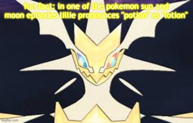 Ultra necrozma | fun fact: in one of the pokemon sun and moon episodes lillie pronounces "potion" as "lotion" | image tagged in ultra necrozma | made w/ Imgflip meme maker