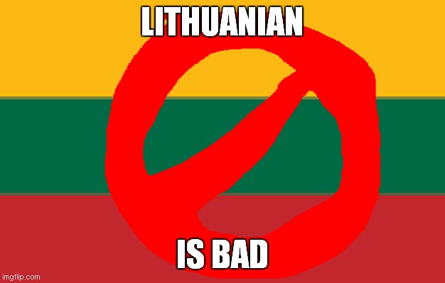 bad | LITHUANIAN; IS BAD | image tagged in ugly lithuanian | made w/ Imgflip meme maker