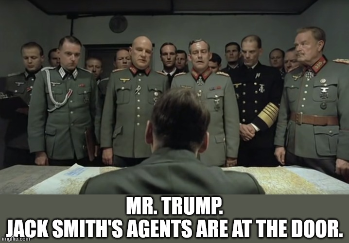 jack Smith | MR. TRUMP.
JACK SMITH'S AGENTS ARE AT THE DOOR. | image tagged in hitler bunker,jack smith | made w/ Imgflip meme maker