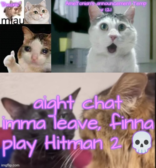 AmeTonian's announcement Temp v 1.2.1 | aight chat imma leave, finna play Hitman 2 💀 | image tagged in ametonian's announcement temp v 1 2 1 | made w/ Imgflip meme maker