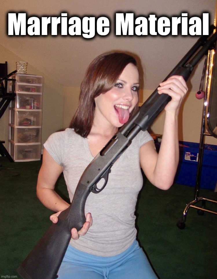 Because Ducks | Marriage Material | image tagged in katie,marriage,memes,hot girl,shotgun | made w/ Imgflip meme maker