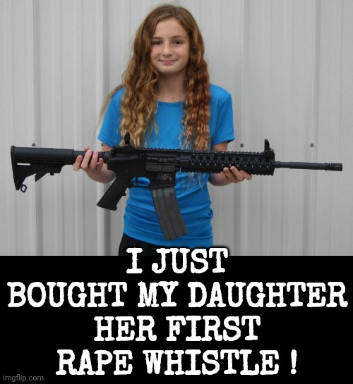 Better Think Twice | I JUST BOUGHT MY DAUGHTER HER FIRST RAPE WHISTLE ! | image tagged in better think twice | made w/ Imgflip meme maker