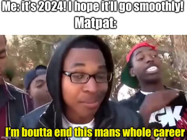 Here’s my theory: The YouTube community will make sure your legacy won’t die | Me: it’s 2024! I hope it’ll go smoothly! Matpat:; I’m boutta end this mans whole career | image tagged in game theory,matpat,goodbye | made w/ Imgflip meme maker