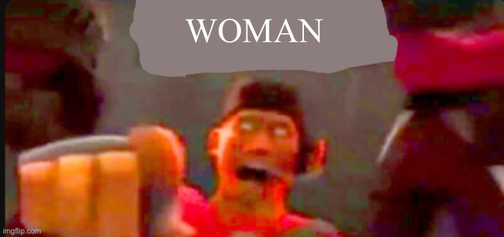 Tf2 scout pointing | WOMAN | image tagged in tf2 scout pointing | made w/ Imgflip meme maker