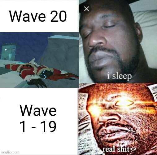 Sleeping Shaq Meme | Wave 20; Wave 1 - 19 | image tagged in memes,sleeping shaq,roblox,tds,tower defense simulator,ez | made w/ Imgflip meme maker