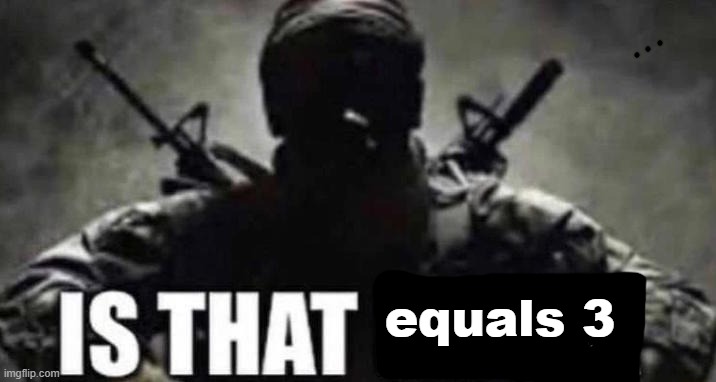 equals 3 | made w/ Imgflip meme maker