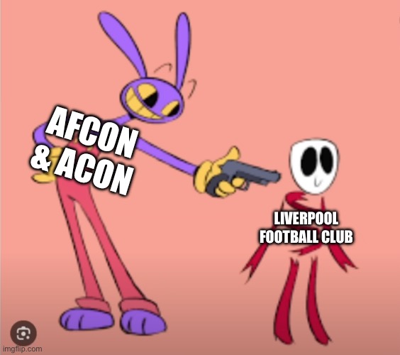 Jax is gonna shoot Gangle | AFCON & ACON; LIVERPOOL FOOTBALL CLUB | image tagged in jax is gonna shoot gangle | made w/ Imgflip meme maker