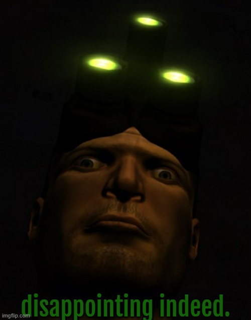 Splinter Cell:Chaos Theory, Sam Fisher Facial Expression Goof | disappointing indeed. | image tagged in splinter cell chaos theory sam fisher facial expression goof | made w/ Imgflip meme maker