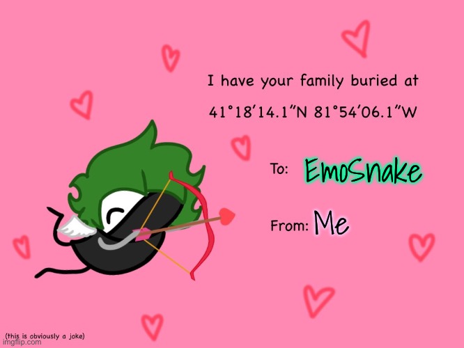 Happy early Valentine’s Day <3 <3 | EmoSnake; Me | made w/ Imgflip meme maker