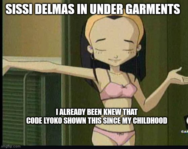 Sissi Delmas in undergarments | SISSI DELMAS IN UNDER GARMENTS; I ALREADY BEEN KNEW THAT
 CODE LYOKO SHOWN THIS SINCE MY CHILDHOOD | image tagged in sissi delmas,code lyoko,sissi in her underwear,cute,cute girl,sissi's naked | made w/ Imgflip meme maker