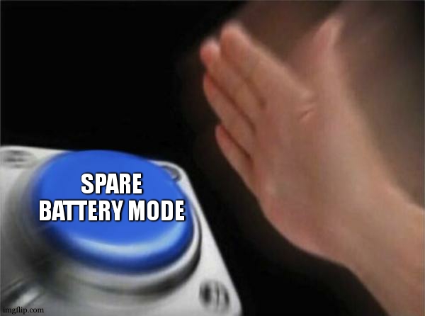 Blank Nut Button Meme | SPARE BATTERY MODE | image tagged in memes,blank nut button | made w/ Imgflip meme maker