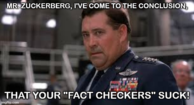War Games | MR. ZUCKERBERG, I'VE COME TO THE CONCLUSION, THAT YOUR "FACT CHECKERS" SUCK! | image tagged in war games | made w/ Imgflip meme maker