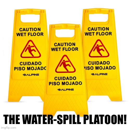 THE WATER-SPILL PLATOON! | made w/ Imgflip meme maker