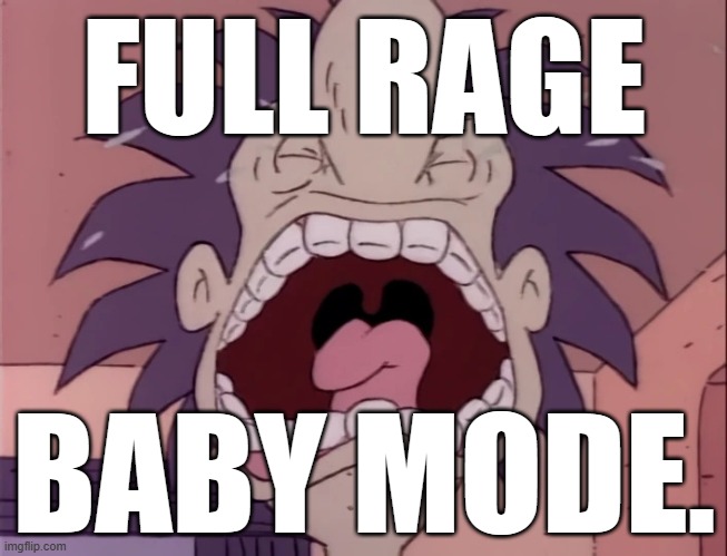 FULL RAGE BABY MODE. WAH WAH WAH! | FULL RAGE; BABY MODE. | image tagged in full rage baby mode | made w/ Imgflip meme maker