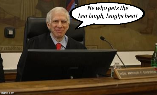 Engoron laughs at Trump | He who gets the last laugh, laughs best! | image tagged in judge engoron,donald trump,maga',bank fraud,guilty,ante up rubes | made w/ Imgflip meme maker
