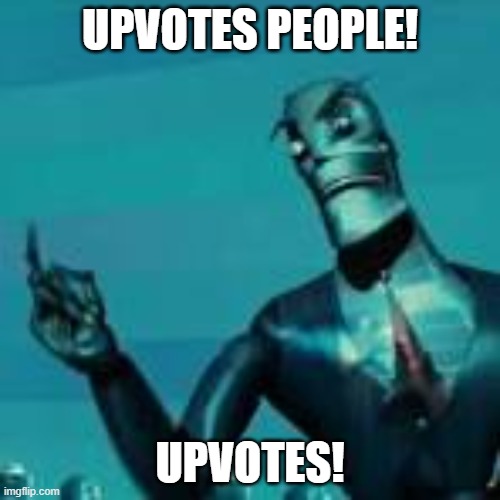 Nah, it's optional. | UPVOTES PEOPLE! UPVOTES! | image tagged in upgrades people | made w/ Imgflip meme maker