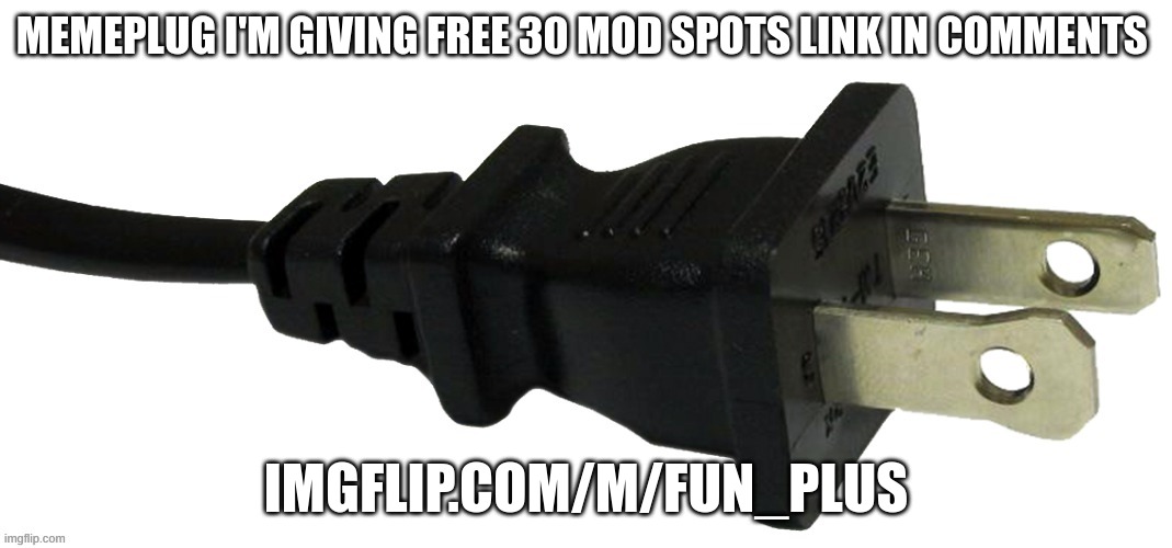 The new fun stream | MEMEPLUG I'M GIVING FREE 30 MOD SPOTS LINK IN COMMENTS; IMGFLIP.COM/M/FUN_PLUS | image tagged in plug,memes,lol,fun,loll | made w/ Imgflip meme maker