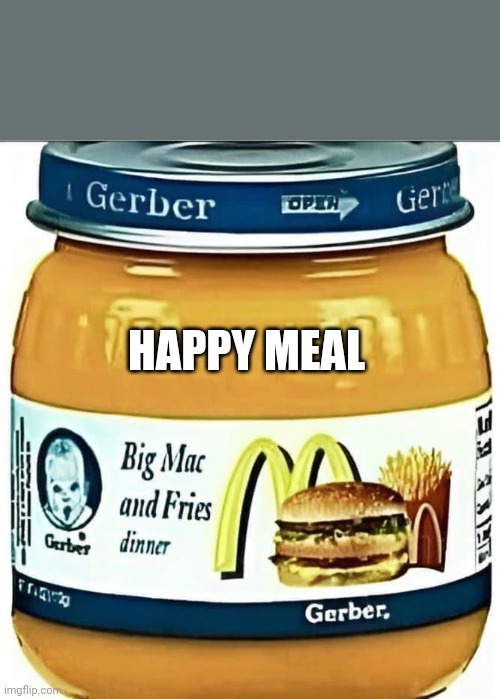 Big Mac for toddlers | HAPPY MEAL | image tagged in happy meal,mcdonalds | made w/ Imgflip meme maker