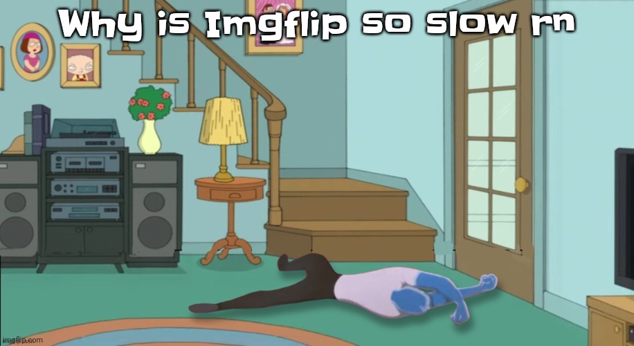 Guh | Why is Imgflip so slow rn | image tagged in peter griffin dead | made w/ Imgflip meme maker