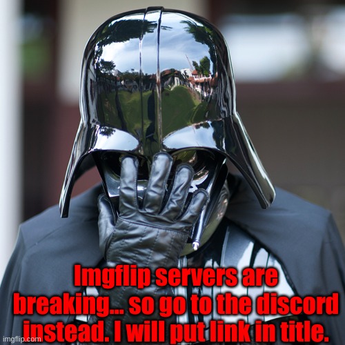 https://discord.gg/7gWRjUQt | Imgflip servers are breaking... so go to the discord instead. I will put link in title. | image tagged in epic fail | made w/ Imgflip meme maker
