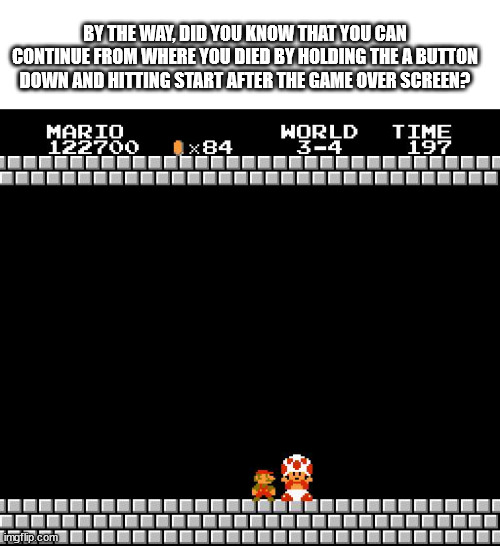 I never realized people didn't know this! | BY THE WAY, DID YOU KNOW THAT YOU CAN CONTINUE FROM WHERE YOU DIED BY HOLDING THE A BUTTON DOWN AND HITTING START AFTER THE GAME OVER SCREEN? | image tagged in thank you mario | made w/ Imgflip meme maker
