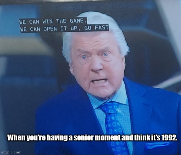 Uncle Jimmy | When you're having a senior moment and think it's 1992. | image tagged in funny | made w/ Imgflip meme maker
