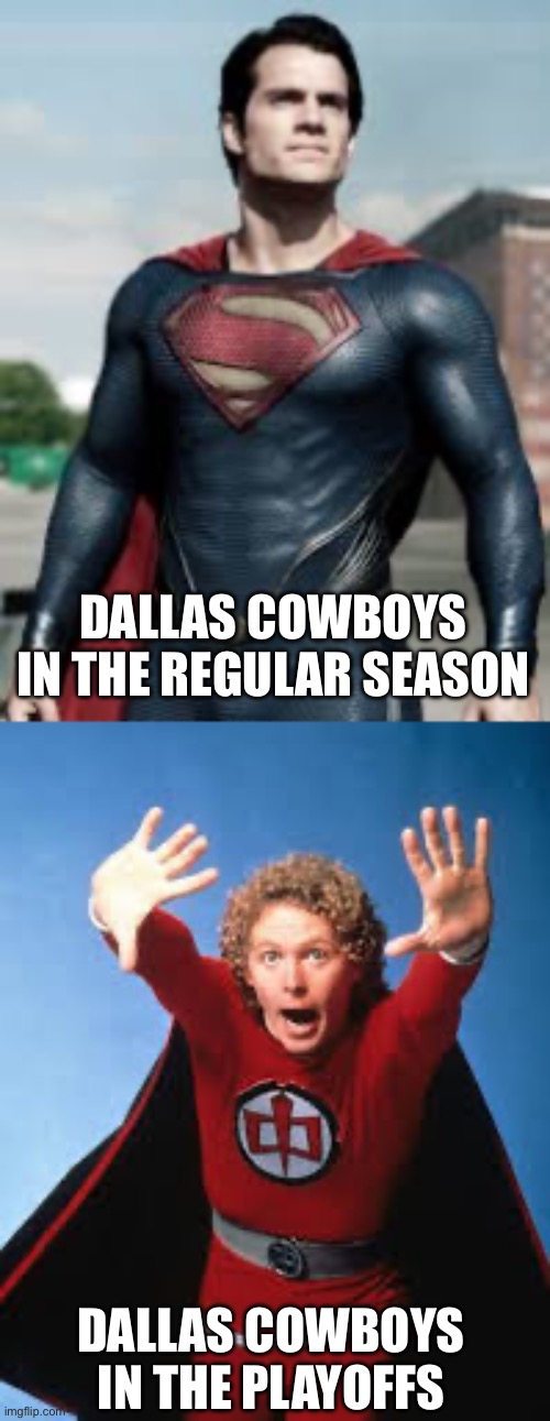 Dallas Cowboys | DALLAS COWBOYS IN THE REGULAR SEASON; DALLAS COWBOYS IN THE PLAYOFFS | image tagged in nfl football | made w/ Imgflip meme maker