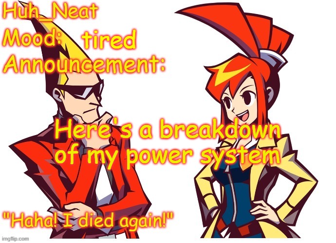 Huh_neat Ghost Trick temp (Thanks Knockout offical) | tired; Here's a breakdown of my power system | image tagged in huh_neat ghost trick temp thanks knockout offical | made w/ Imgflip meme maker