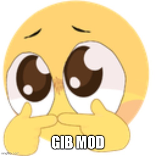 Thank | GIB MOD | image tagged in pwease | made w/ Imgflip meme maker