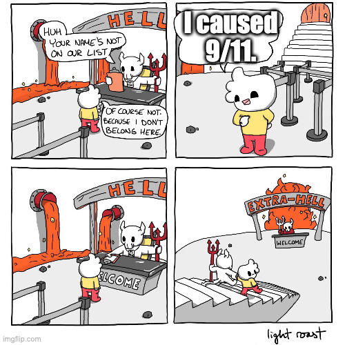 It has been almost 23 years... | I caused 9/11. | image tagged in extra-hell,9/11 | made w/ Imgflip meme maker
