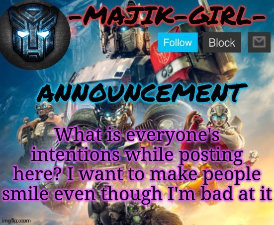 -Majik-Girl- ROTB announcement (Thanks THE_FESTIVE_GAMER) | What is everyone's intentions while posting here? I want to make people smile even though I'm bad at it | image tagged in -majik-girl- rotb announcement thanks the_festive_gamer | made w/ Imgflip meme maker