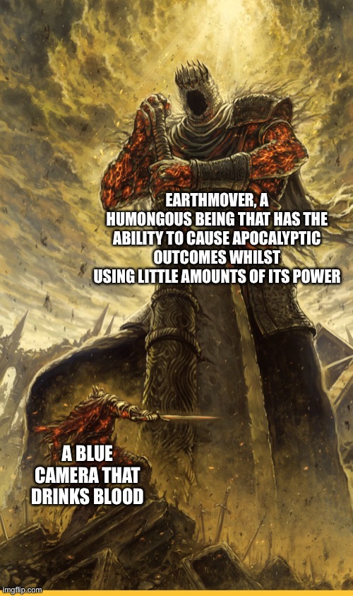 7:3 in a nutshell | EARTHMOVER, A HUMONGOUS BEING THAT HAS THE ABILITY TO CAUSE APOCALYPTIC OUTCOMES WHILST USING LITTLE AMOUNTS OF ITS POWER; A BLUE CAMERA THAT DRINKS BLOOD | image tagged in fantasy painting,ultrakill,gaming | made w/ Imgflip meme maker