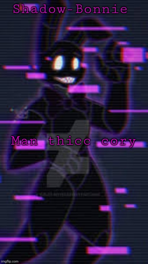 Shadow-Bonnie's template | Man thicc cory | image tagged in shadow-bonnie's template | made w/ Imgflip meme maker