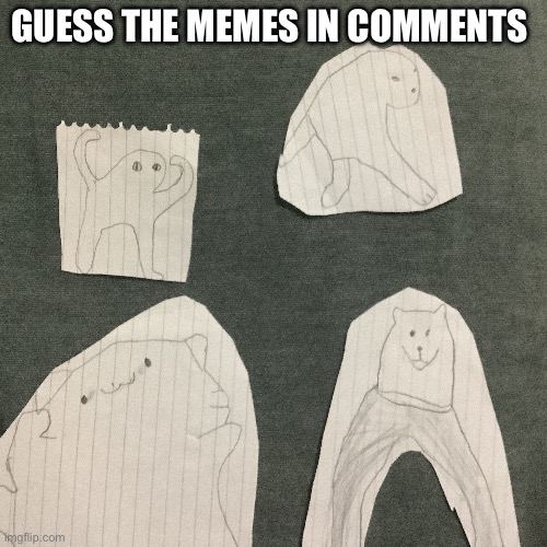 Guess the memes! | GUESS THE MEMES IN COMMENTS | image tagged in memes about memes,cats | made w/ Imgflip meme maker